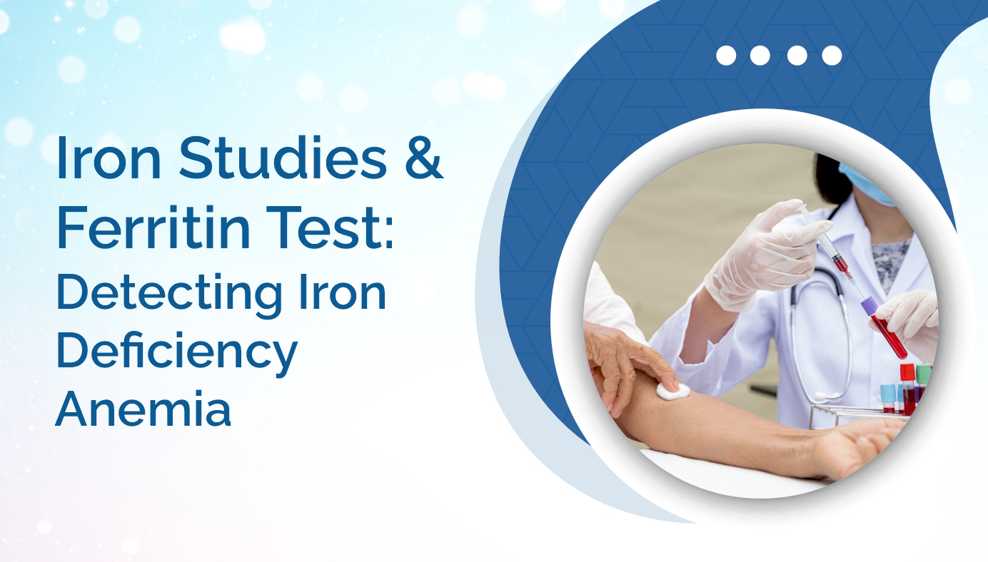 Iron Studies & Ferritin Test: Detecting Iron Deficiency Anemia